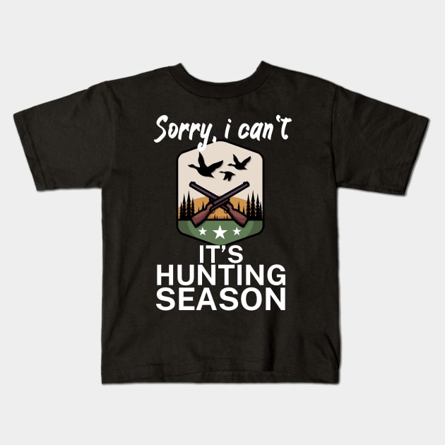 Sorry I can’t It’s hunting season Kids T-Shirt by maxcode